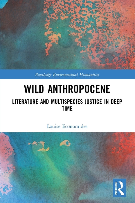 Wild Anthropocene: Literature and Multispecies Justice in Deep Time