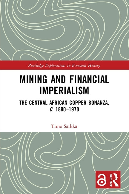 Mining and Financial Imperialism: The Central African Copper Bonanza, c. 1890-1970