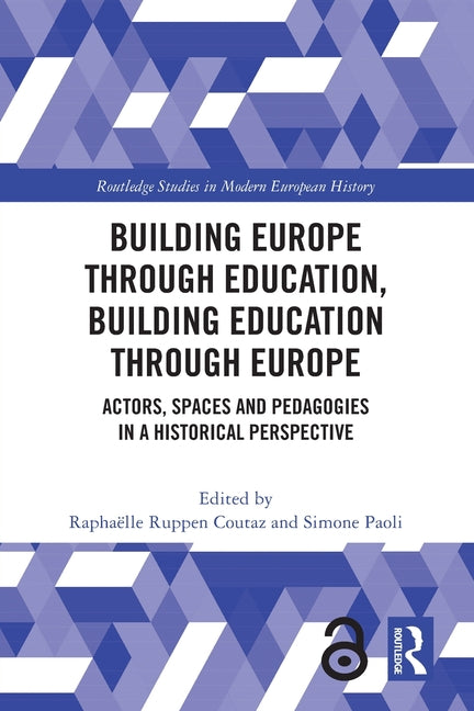 Building Europe Through Education, Building Education Through Europe: Actors, Spaces and Pedagogies in a Historical Perspective