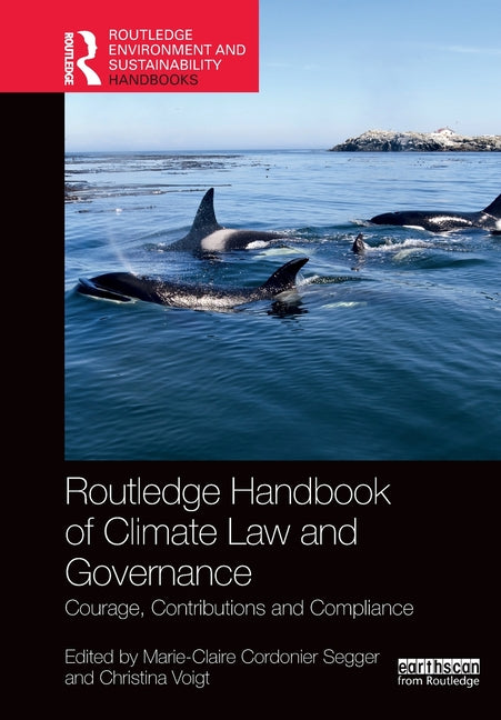 Routledge Handbook of Climate Law and Governance: Courage, Contributions and Compliance