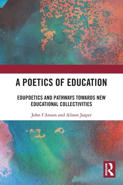 A Poetics of Education: Edupoetics and Pathways Towards New Educational Collectivities