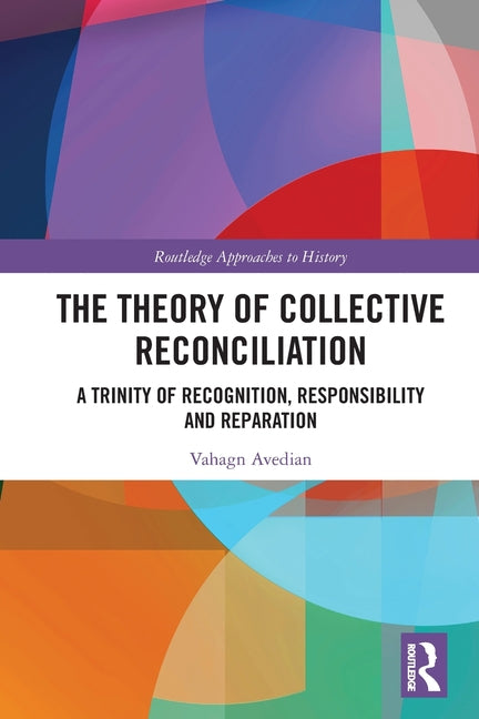 The Theory of Collective Reconciliation: A Trinity of Recognition, Responsibility and Reparation