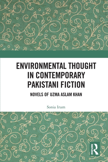 Environmental Thought in Contemporary Pakistani Fiction: Novels of Uzma Aslam Khan