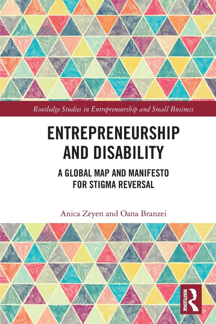 Entrepreneurship and Disability: A Global Map and Manifesto for Stigma Reversal