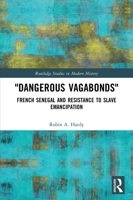 Dangerous Vagabonds: French Senegal and Resistance to Slave Emancipation