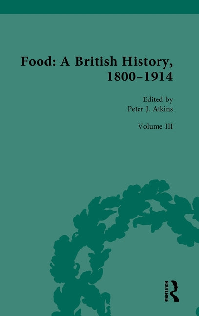 Food: A British History, 1800-1914: Volume III: Food: Its Materiality