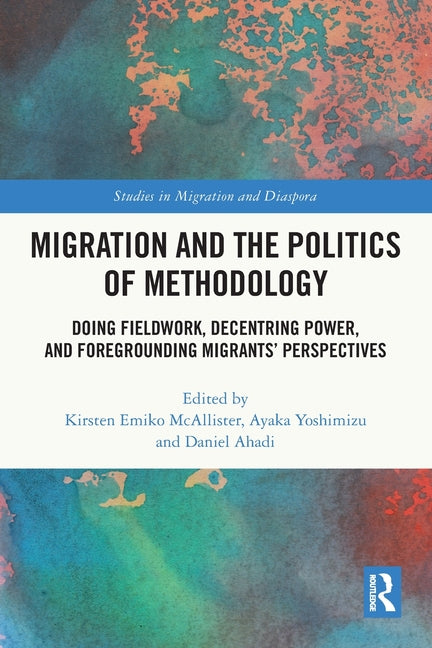 Migration and the Politics of Methodology: Doing Fieldwork, Decentring Power, and Foregrounding Migrants' Perspectives