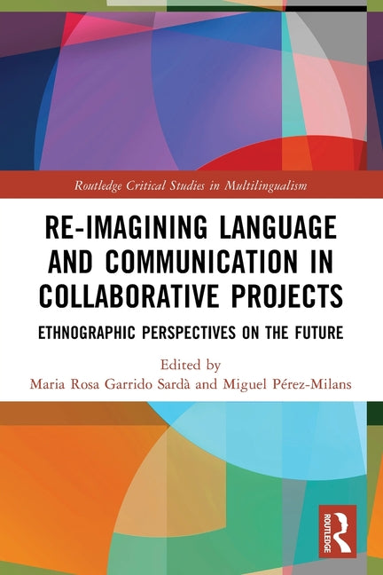 Re-imagining Language and Communication in Collaborative Projects: Ethnographic Perspectives on the Future