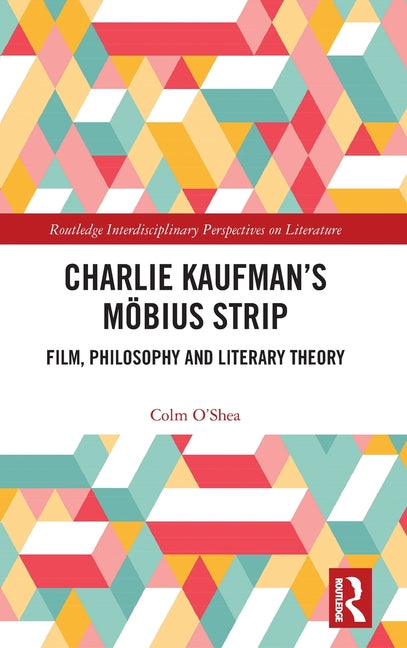 Charlie Kaufman's Mobius Strip: Film, Philosophy and Literary Theory