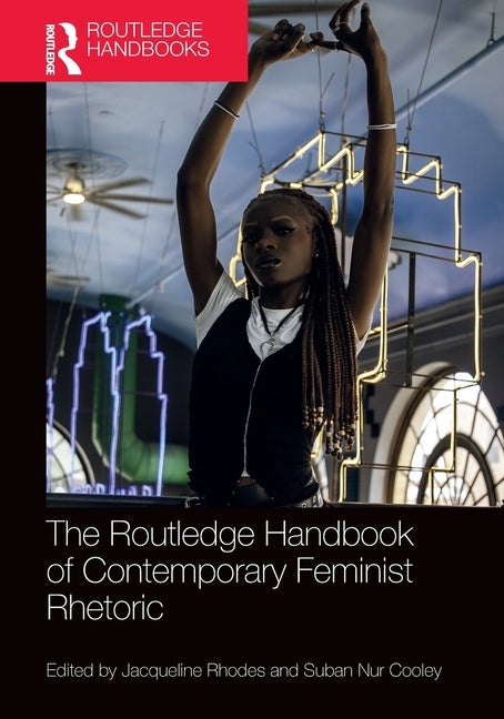 The Routledge Handbook of Contemporary Feminist Rhetoric