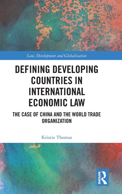 Defining Developing Countries in International Economic Law: The Case of China and the World Trade Organisation