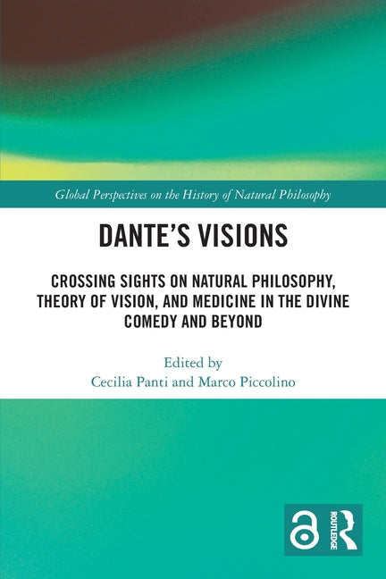 Dante's Visions: Crossing Sights on Natural Philosophy, Theory of Vision, and Medicine in the Divine Comedy and Beyond