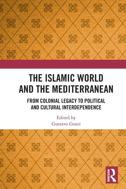 The Islamic World and the Mediterranean: From Colonial Legacy to Political and Cultural Interdependence