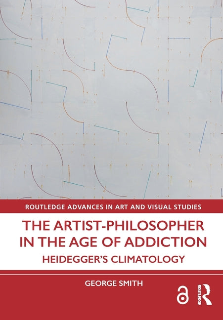 The Artist-Philosopher in the Age of Addiction: Heidegger's Climatology