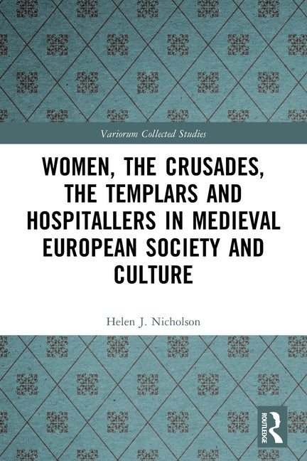 Women, the Crusades, the Templars and Hospitallers in Medieval European Society and Culture