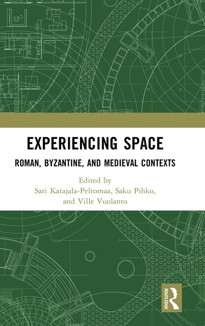 Experiencing Space: Roman, Byzantine, and Medieval Contexts