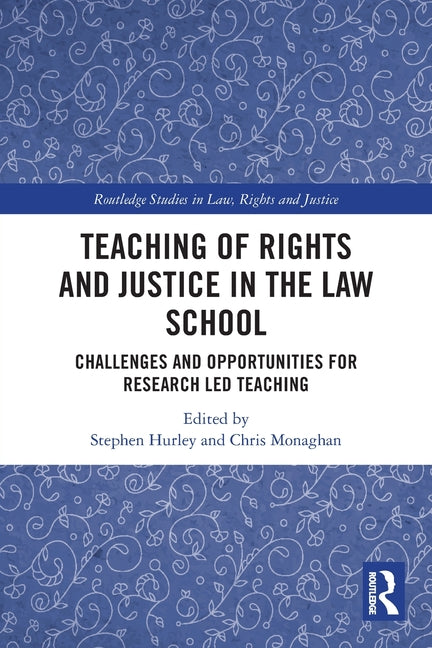 Teaching of Rights and Justice in the Law School: Challenges and Opportunities for Research Led Teaching
