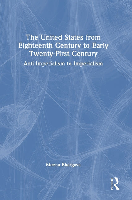 The United States from Eighteenth Century to Early Twenty-First Century: Anti-Imperialism to Imperialism
