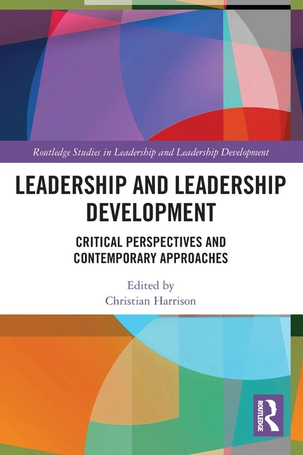 Leadership and Leadership Development: Critical Perspectives and Contemporary Approaches