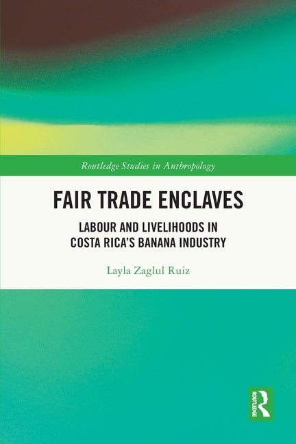 Fair Trade Enclaves: Labour and Livelihoods in Costa Rica's Banana Industry