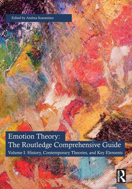 Emotion Theory: The Routledge Comprehensive Guide: Volume I: History, Contemporary Theories, and Key Elements
