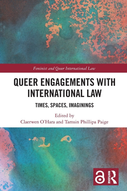 Queer Engagements with International Law: Times, Spaces, Imaginings
