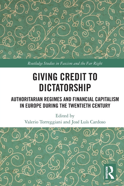 Giving Credit to Dictatorship: Authoritarian Regimes and Financial Capitalism in Europe during the Twentieth Century