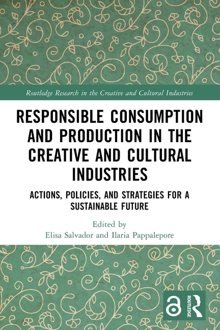 Responsible Consumption and Production in the Creative and Cultural Industries: Actions, Policies, and Strategies for a Sustainable Future