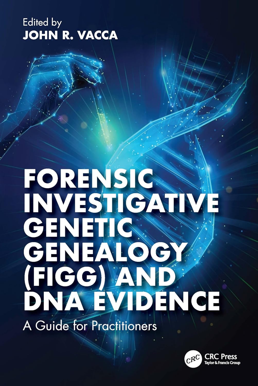 Forensic Investigative Genetic Genealogy (Figg) and DNA Evidence: A Guide for Practitioners