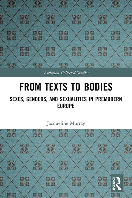 From Texts to Bodies: Sexes, Genders, and Sexualities in Premodern Europe