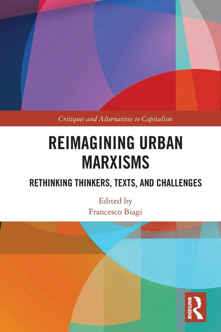 Reimagining Urban Marxisms: Rethinking Thinkers, Texts, and Challenges