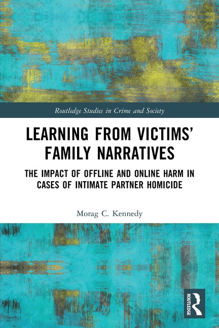 Learning from Victims' Family Narratives: The Impact of Offline and Online Harm in Cases of Intimate Partner Homicide