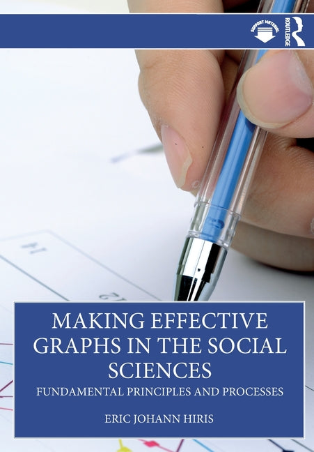 Making Effective Graphs in the Social Sciences: Fundamental Principles and Processes