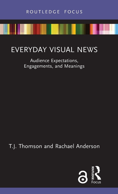 Everyday Visual News: Audience Expectations, Engagements, and Meanings
