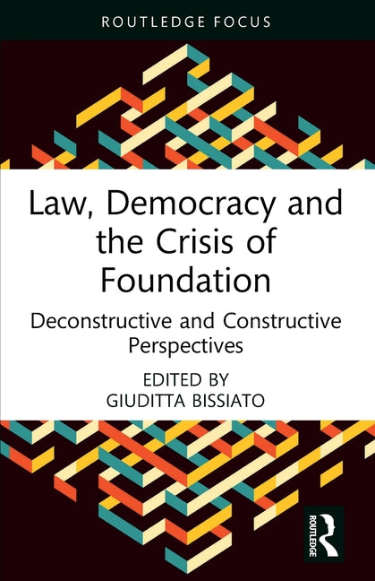 Law, Democracy and the Crisis of Foundation: Deconstructive and Constructive Perspectives