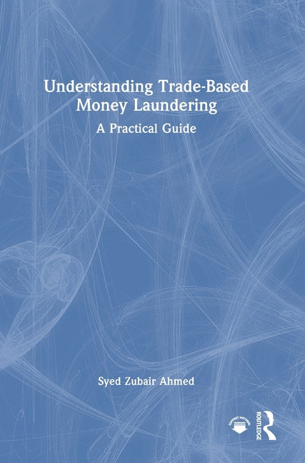 Understanding Trade-Based Money Laundering: A Practical Guide