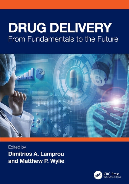 Drug Delivery: From Fundamentals to the Future