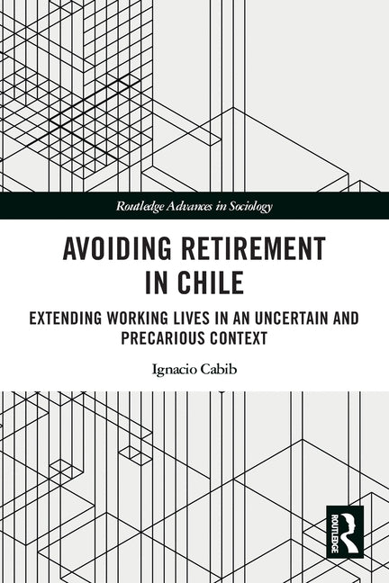 Avoiding Retirement in Chile: Extending Working Lives in an Uncertain and Precarious Context