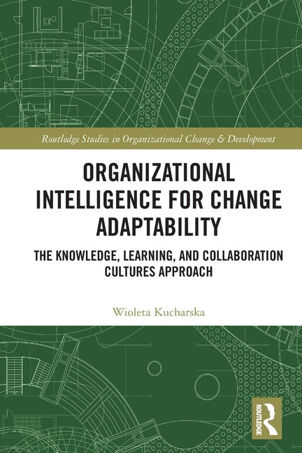 Organizational Intelligence for Change Adaptability: The Knowledge, Learning, and Collaboration Cultures Approach