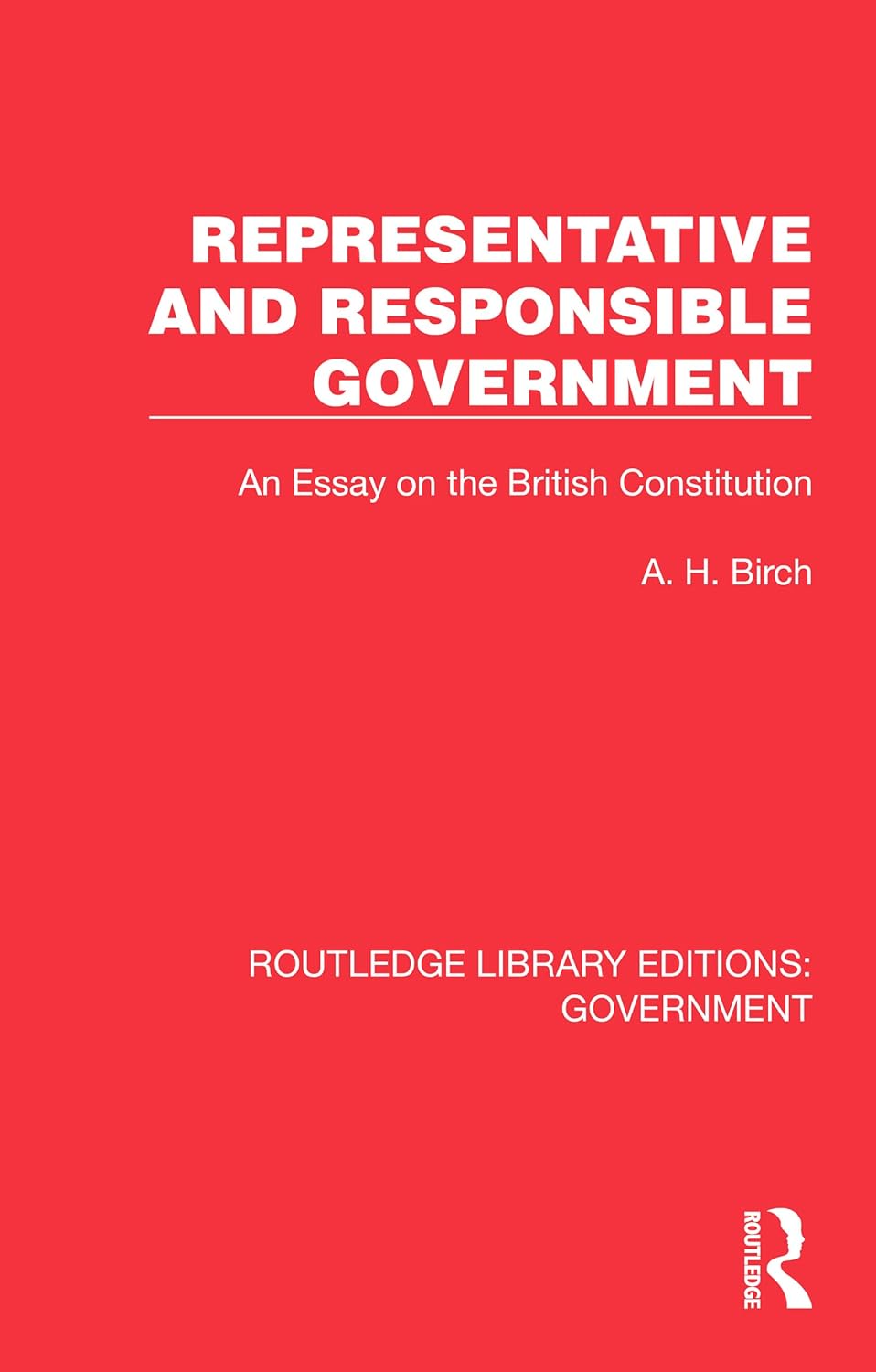 Representative and Responsible Government: An Essay on the British Constitution