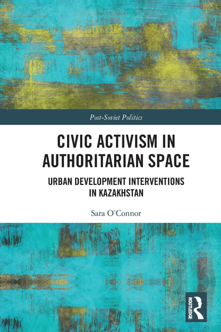 Civic Activism in Authoritarian Space: Urban Development Interventions in Kazakhstan