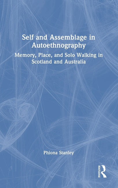Self and Assemblage in Autoethnography: Memory, Place, and Solo Walking in Scotland and Australia