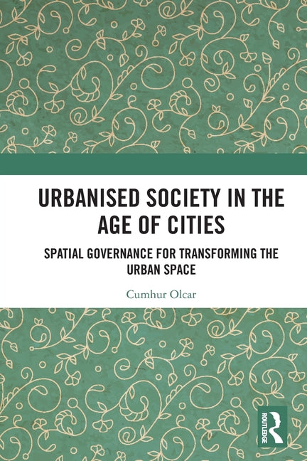 Urbanised Society in the Age of Cities: Spatial Governance for Transforming the Urban Space