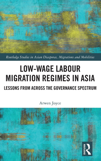 Low-Wage Labour Migration Regimes in Asia: Lessons from Across the Governance Spectrum