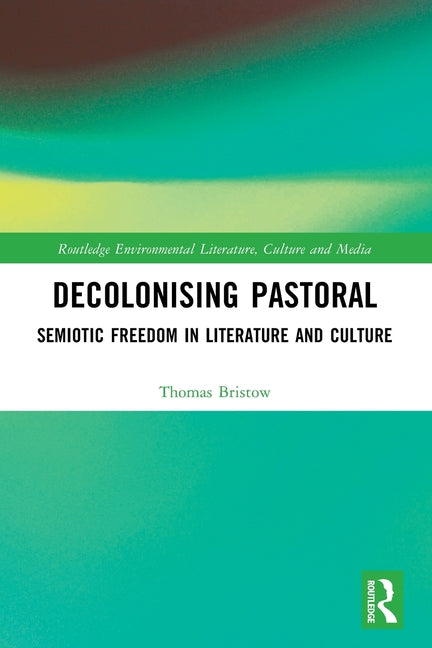 Decolonising Pastoral: Semiotic Freedom in Literature and Culture