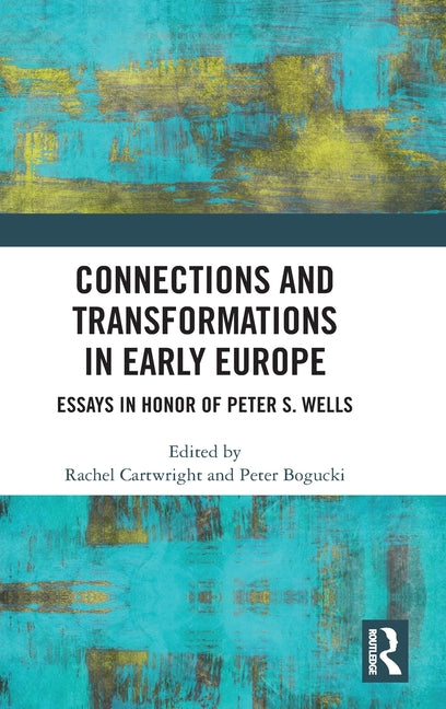 Connections and Transformations in Early Europe: Essays in Honor of Peter S. Wells