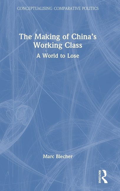 The Making of China's Working Class: A World to Lose