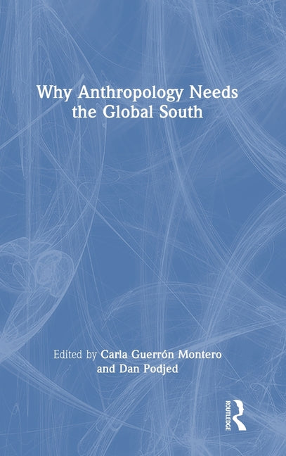 Why Anthropology Needs the Global South