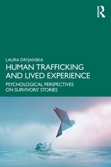 Human Trafficking and Lived Experience: Psychological Perspectives on Survivors' Stories