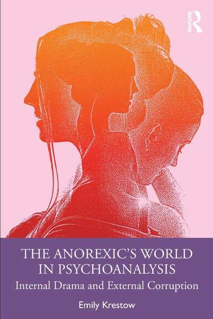 The Anorexic's World in Psychoanalysis: Internal Drama and External Corruption